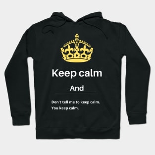 Keep calm and Don't tell me to keep calm Hoodie